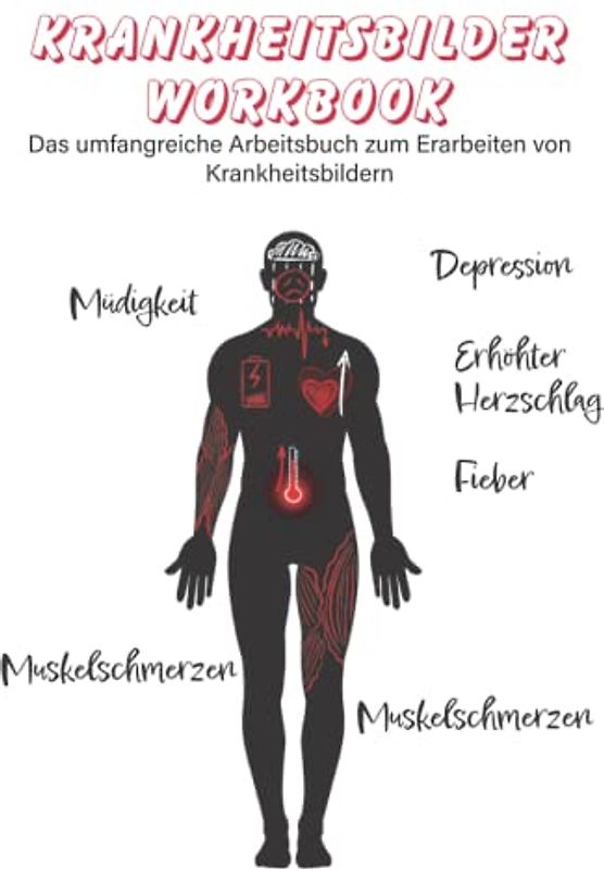 Krankheitsbilder Workbook: Das Arbeitsbuch zur Beschreibung und dem Erlernen von Krankheitsbildern und deren Symptome