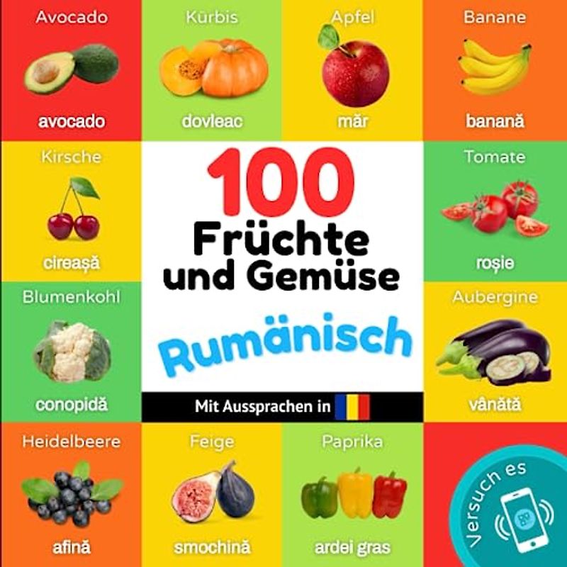 100 Früchte und Gemüse auf rumänisch: Zweisprachiges Bilderbuch für Kinder: deutsch / rumänisch mit Aussprachen (Rumänisch lernen)