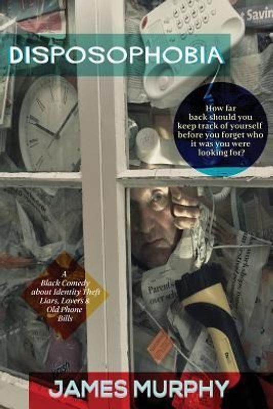 Disposophobia: A black comedy about identity theft, liars, lovers and old phone bills