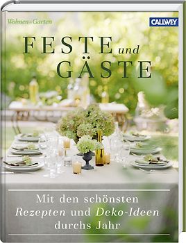 Feste und Gäste. Mit den schönsten Rezepten und Deko-Ideen durchs Jahr