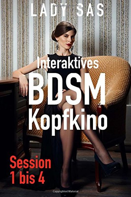 BDSM Kopfkino 1 bis 4: Interaktive Sessions mit Herrin Lady Sas