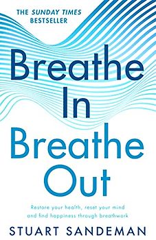 Breathe In, Breathe Out: 2022’s practical guide on how to breathe for better sleep, stress management, improved self esteem, and to better care for your mental health