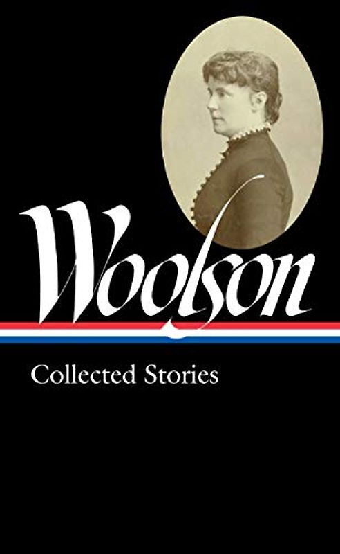 Constance Fenimore Woolson: Collected Stories (LOA #327) (Library of America, Band 327)
