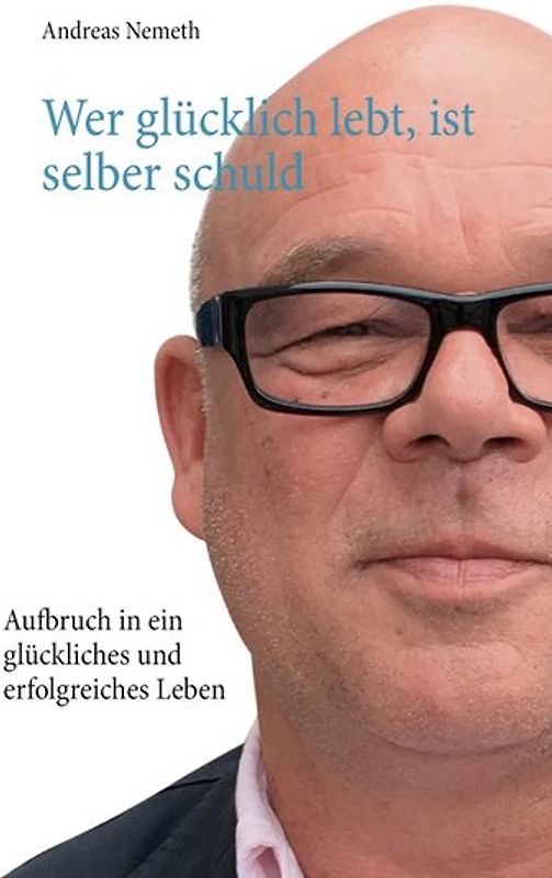 Wer glücklich lebt, ist selber schuld