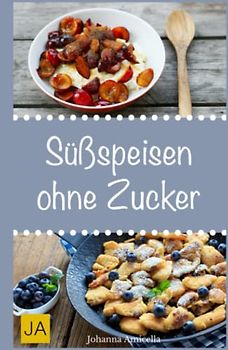 Süßspeisen ohne Zucker: Einfache und leckere Rezepten für zuckerfreie Nachspeisen