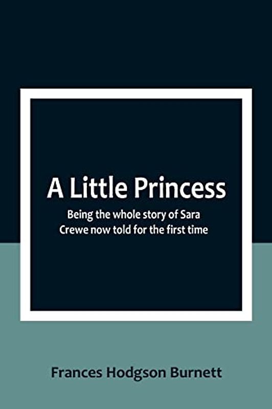 A Little Princess: Being the whole story of Sara Crewe now told for the first time