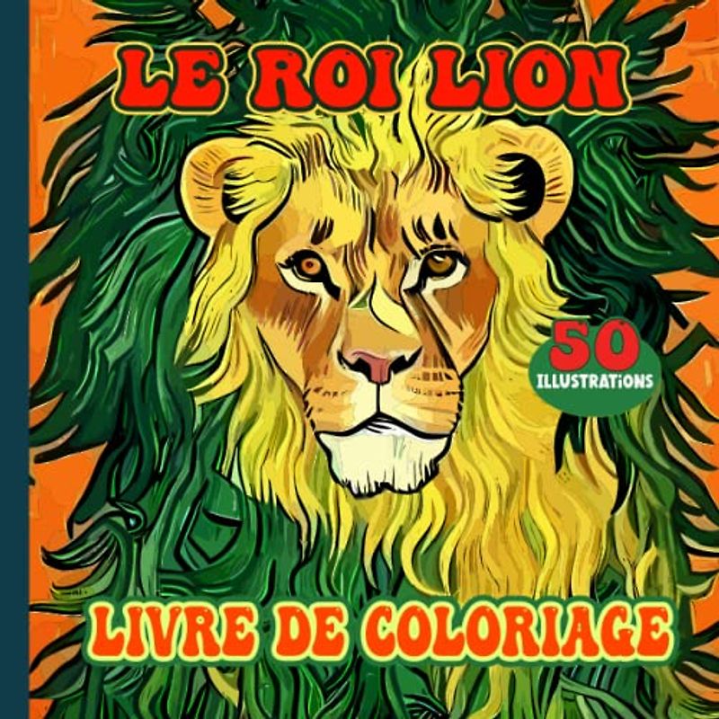 Le Roi Lion: Livre de coloriage pour adultes et enfants, Libérez votre créativité avec plus de 50 illustrations à colorier