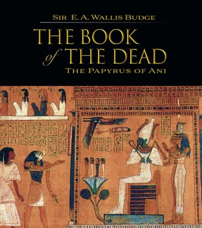 The Egyptian Book of the Dead: The Papyrus of Ani