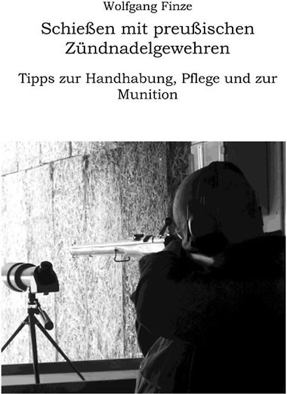 Schießen mit preußischen Zündnadelgewehren: Tipps zur Handhabung, Pflege und zur Munition