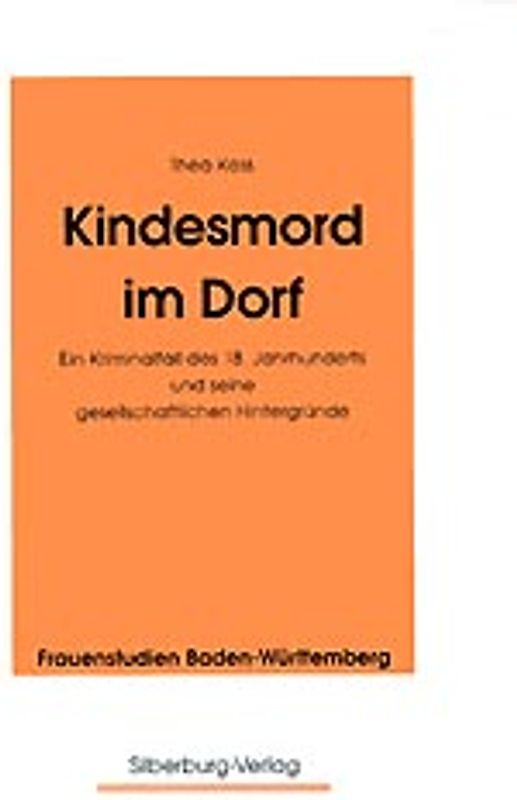 Kindesmord im Dorf. Ein Kriminalfall des 18. Jahrhunderts und seine gesellschaftlichen Hintergründe