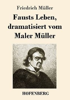 Fausts Leben, dramatisiert vom Maler Müller