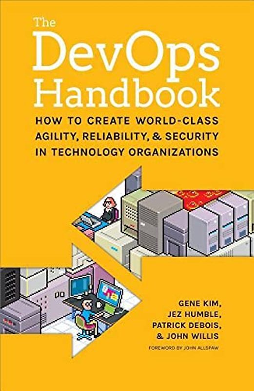 Kim, G: DevOPS Handbook: How to Create World-Class Agility, Reliability, and Security in Technology Organizations