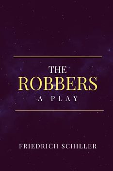 The Robbers: A Play