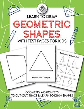 Learn to Draw Geometric Shapes With Test Pages for Kids: Geometry Activity Worksheets to Cut Out, Trace & Lean To Draw Shapes
