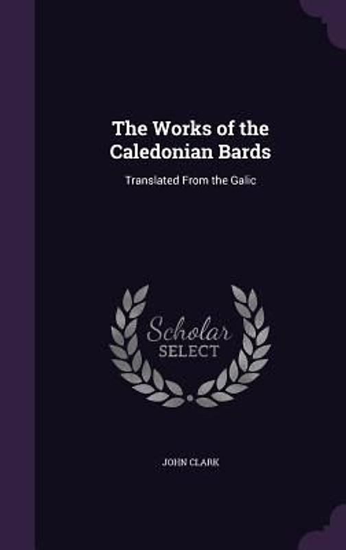 The Works of the Caledonian Bards