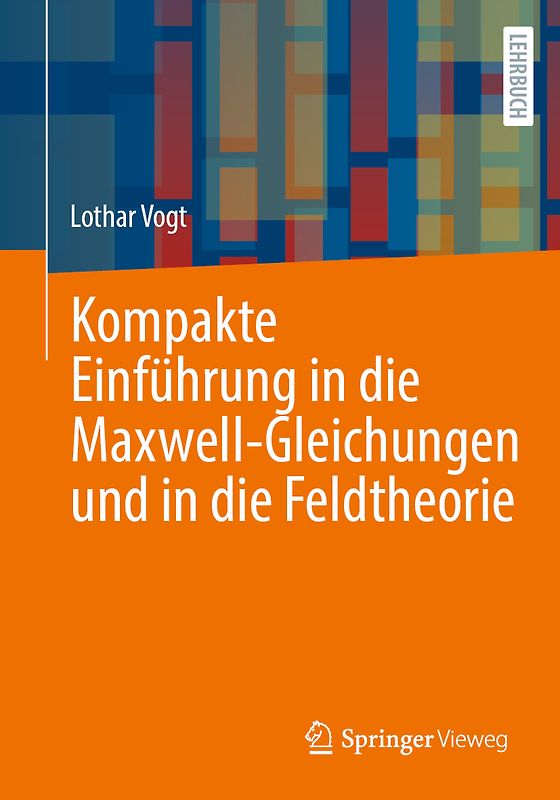 Kompakte Einführung in die Maxwell-Gleichungen und in die Feldtheorie