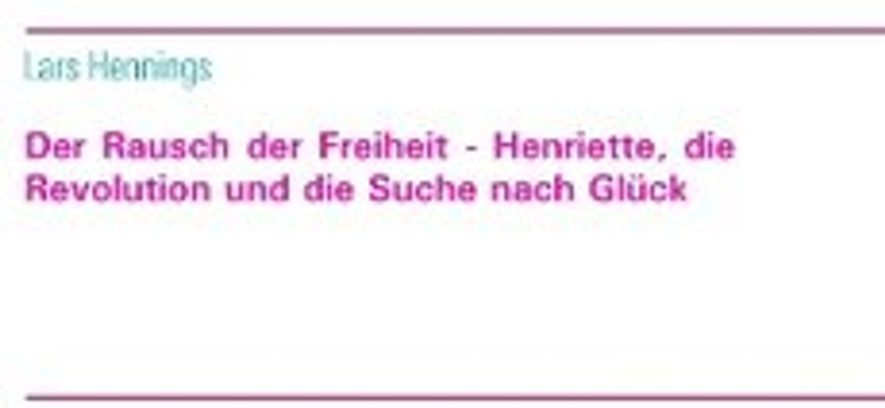 Der Rausch der Freiheit - Henriette, die Revolution und die Suche nach Glück