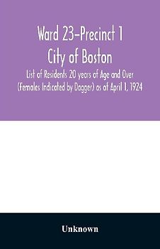 Ward 23-Precinct 1; City of Boston; List of Residents 20 years of Age and Over (Females Indicated by Dagger) as of April 1, 1924