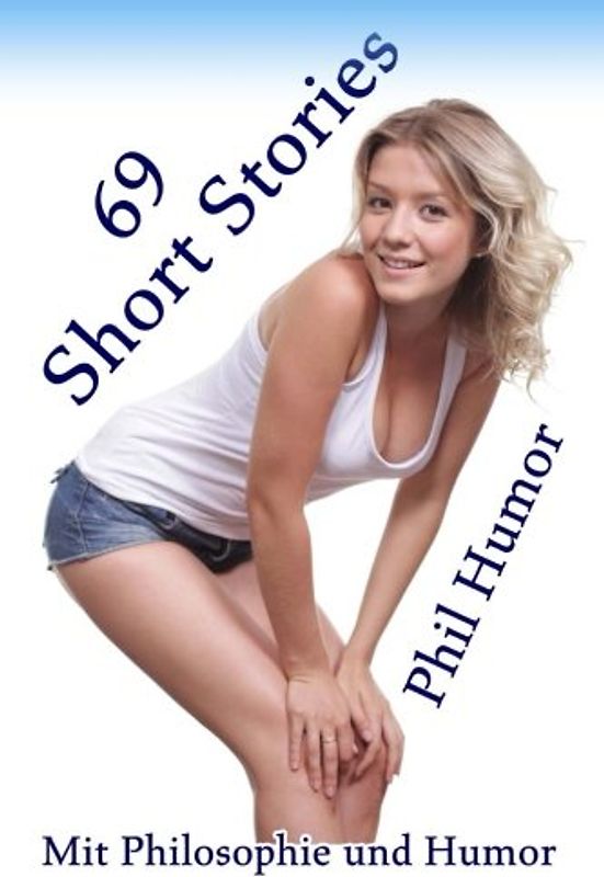 69 Short Stories: Mit Philosophie und Humor