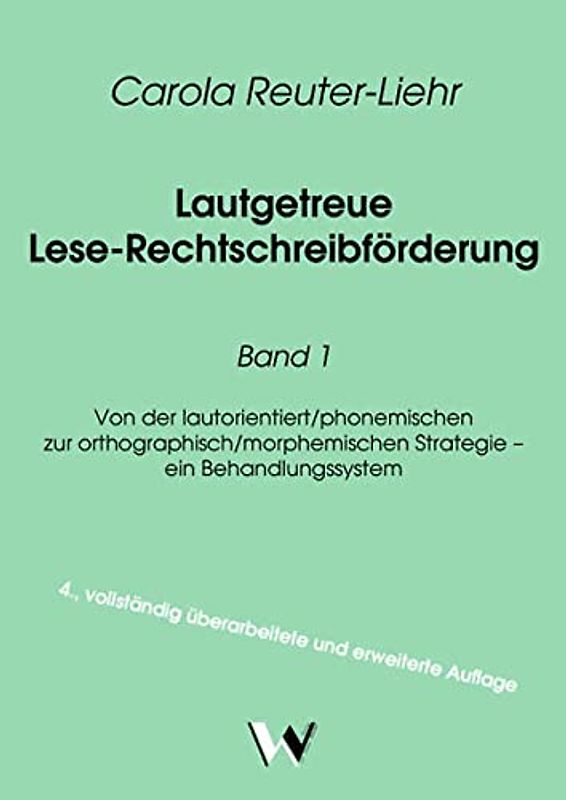 Lautgetreue Lese-Rechtschreibförderung / Lautgetreue Lese-Rechtschreibförderung Band 1. Von der lautorientiert/phonemischen zur orthographisch/morphemischen Strategie – ein Behandlungssystem