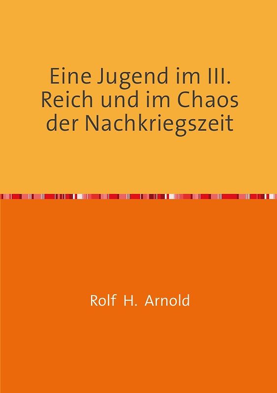 Eine Jugend im III. Reich und im Chaos der Nachkriegszeit