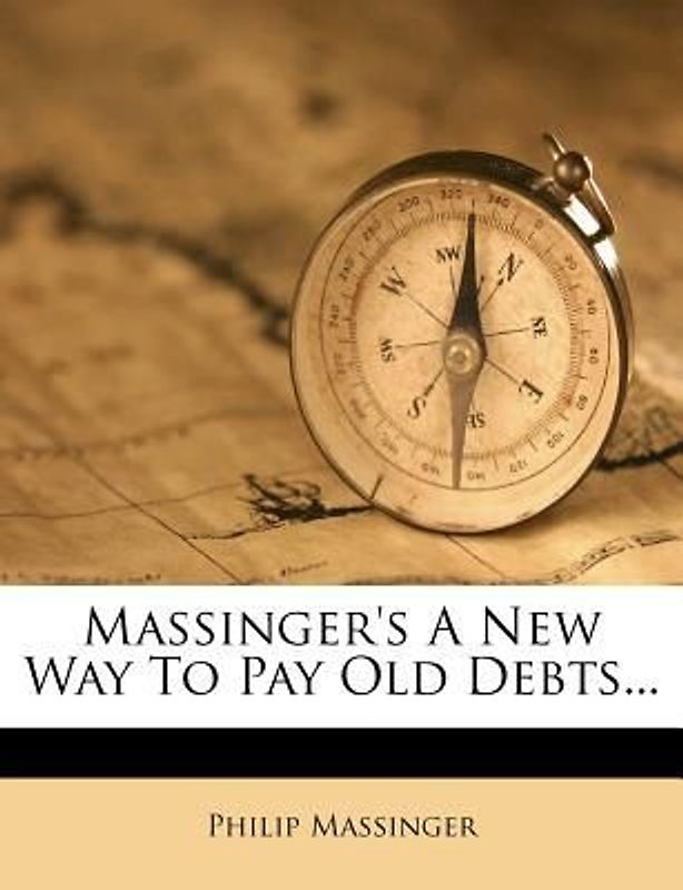 Massinger's a New Way to Pay Old Debts...