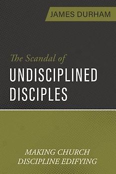 The Scandal of Undisciplined Disciples