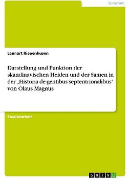 Darstellung und Funktion der skandinavischen Heiden und der Samen in der "Historia de gentibus septentrionalibus" von Olaus Magnus