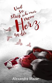 Und so stieß ich mir mein Herz an dir