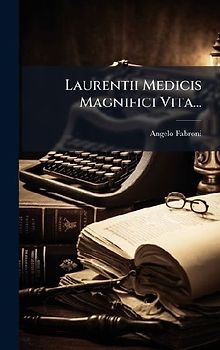 Laurentii Medicis Magnifici Vita...