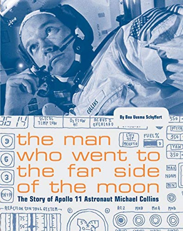 The Man Who Went to the Far Side of the Moon: The Story of Apollo 11 Astronaut Michael Collins (NASA Books, Apollo 11 Book for Kids, Children's Astronaut Books)