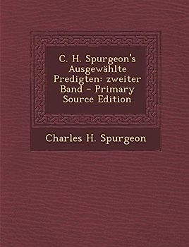 C. H. Spurgeon's Ausgewahlte Predigten: Zweiter Band - Primary Source Edition