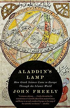 Aladdin's Lamp: How Greek Science Came to Europe Through the Islamic World (Vintage) - Freely, John