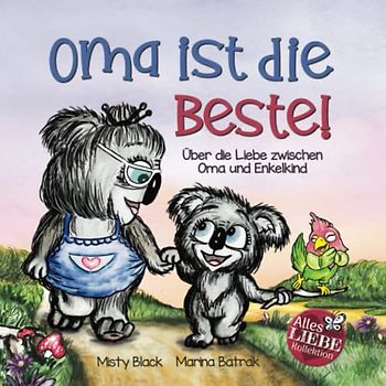 Oma ist die Beste!: Über die Liebe zwischen Oma und Enkelkind (Grandmas Are for Love German Edition) (Alles Liebe Kinderbuch Kollektion)