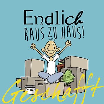Geschafft: Geschafft! Endlich raus zu Haus!