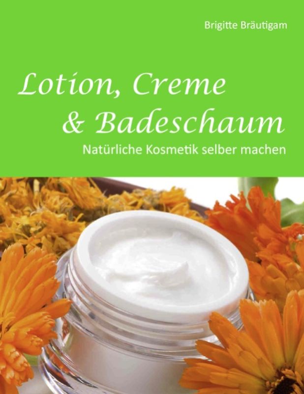 Lotion, Creme & Badeschaum. Natürliche Kosmetik selber machen