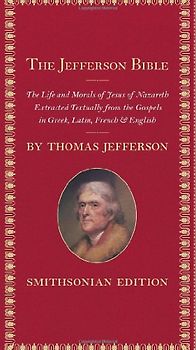 The Jefferson Bible, Smithsonian Edition: The Life and Morals of Jesus of Nazareth - Thomas Jefferson