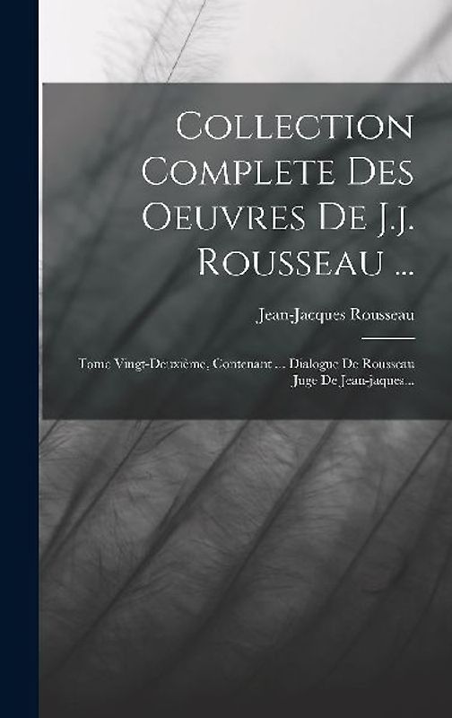 Collection Complete Des Oeuvres De J.j. Rousseau ...