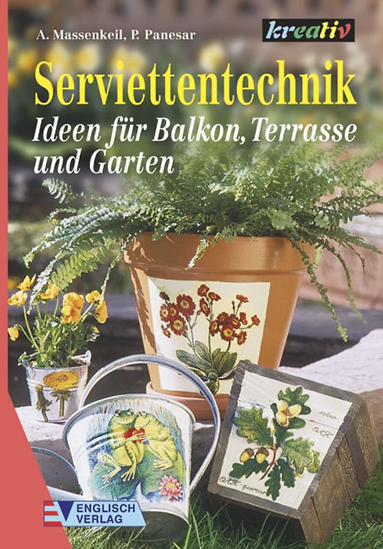 Serviettentechnik. Ideen für Balkon, Terrasse und Garten