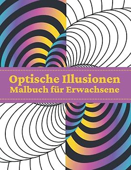 Optische Illusionen Malbuch für Erwachsene: Geometrische Illusion 3D-Muster Abstrakte Färbung für Erwachsene, Entspannung mit Stressabbau