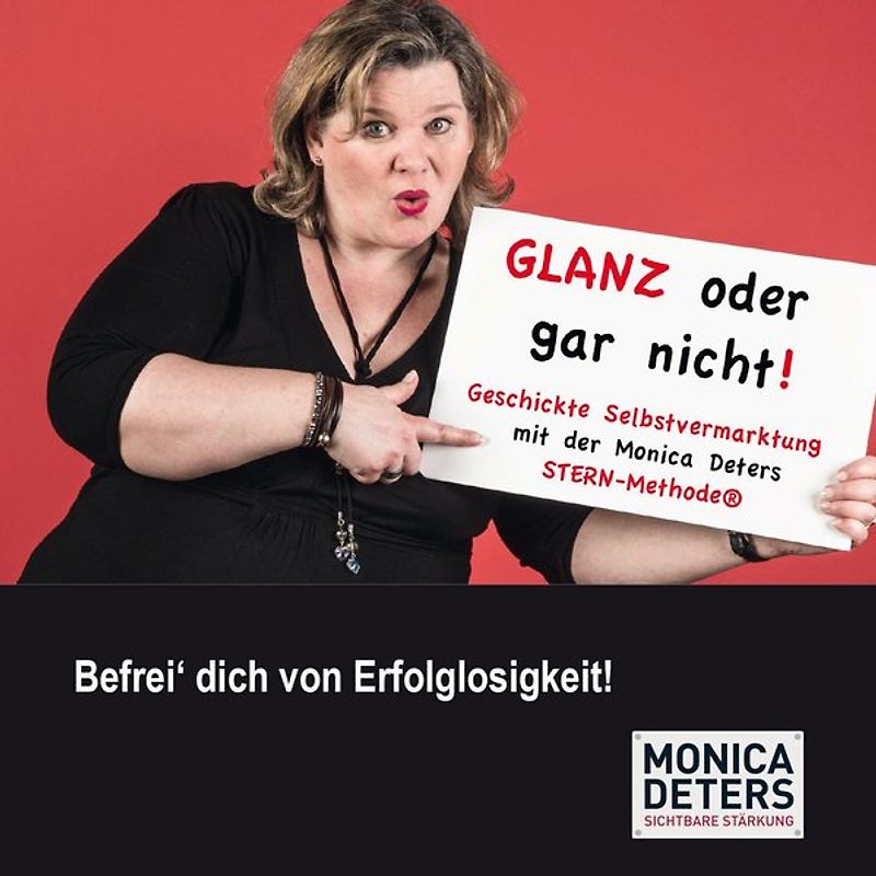 GLANZ ODER GAR NICHT – Geschickte Selbstvermarktung mit der Monica Deters STERN-Methode®