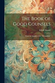 The Book of Good Counsels: From the Sanskrit of the "Hitopadésa"