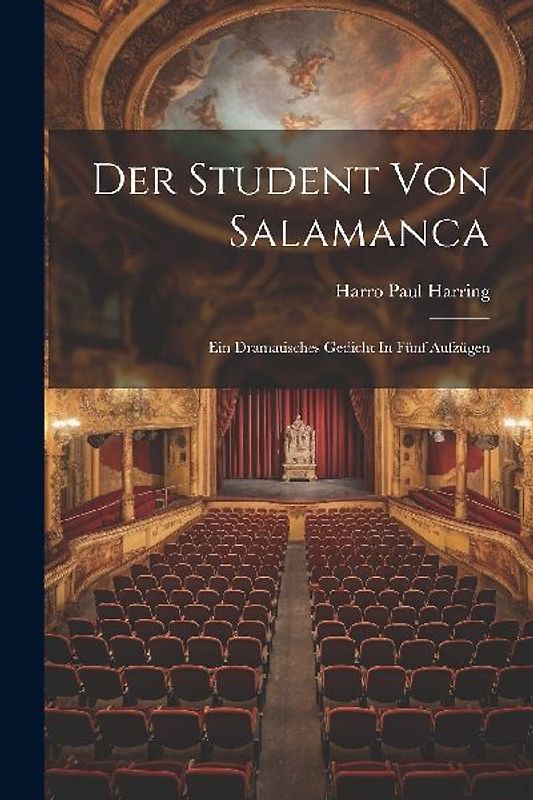 Der Student Von Salamanca: Ein Dramatisches Gedicht In Fünf Aufzügen