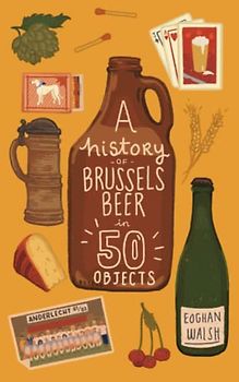 A History of Brussels Beer in 50 Objects