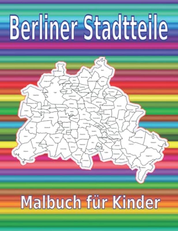 Malbuch für Kinder, zeichnen und lernen Berliner Stadtteile, Stadtkarte: Kreativität, Eingebung, Inspiration, Übungsbuch, Selbstständigkeit, ... Ausmalbuch (Malbücher kreativität)