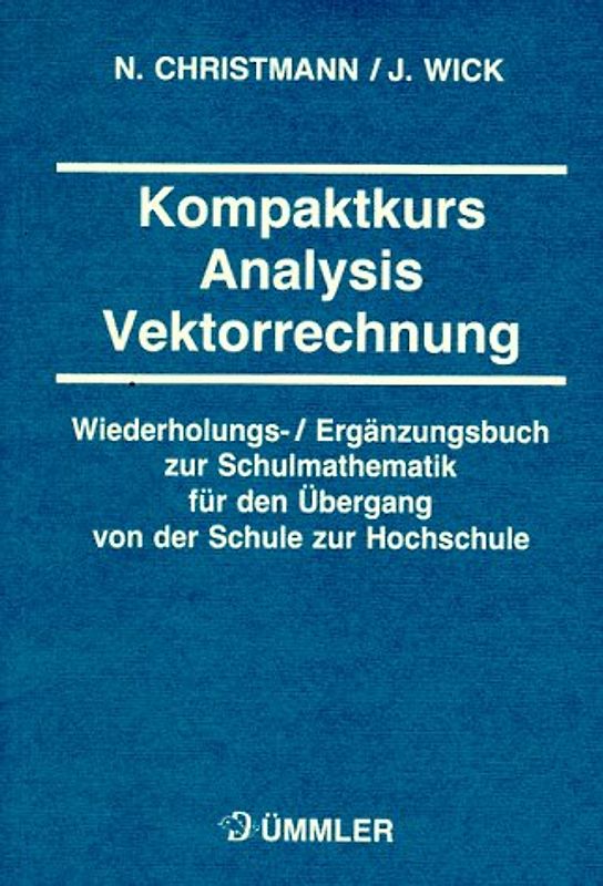 Kompaktkurs Mathematik für Studienanfänger. Lehr- und Aufgabenbuch der Analysis und Vektorrechnung