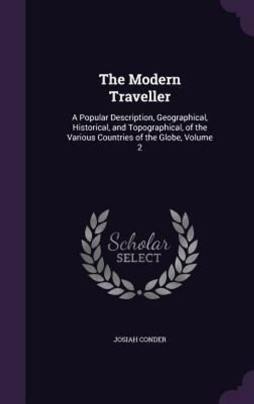 The Modern Traveller: A Popular Description, Geographical, Historical, and Topographical, of the Various Countries of the Globe, Volume 2
