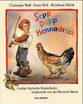 Sepp, Depp, Hennadreck. Lustige bayrische Kinderlieder