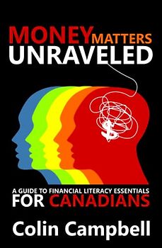 Money Matters Unraveled: A Guide To Financial Literacy For Canadians