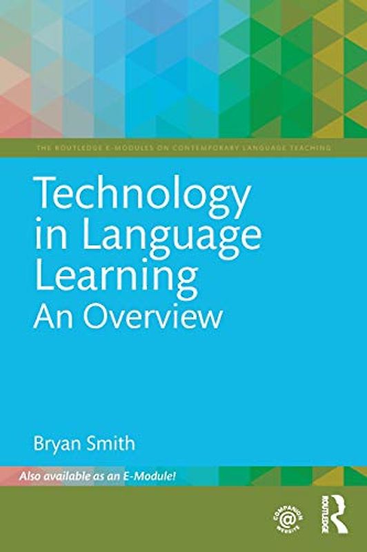 Technology in Language Learning: An Overview (Routledge E-Modules on Contemporary Language Teaching)